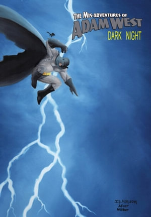 Mis-Adventures of Adam West : Dark Night: trade paperback - Adam West