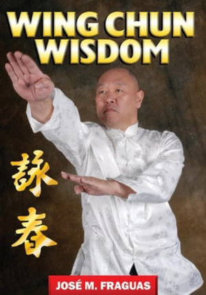 Wing Chun Wisdom - Jose M. Fraguas