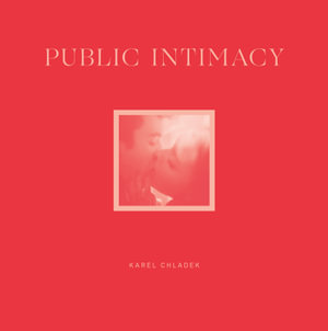 Public Intimacy - Karel Chladek