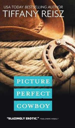 Picture Perfect Cowboy : A Western Romance - Tiffany Reisz