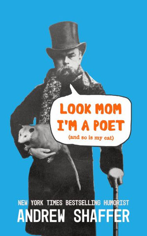 Look Mom I'm a Poet (and So Is My Cat) : New and Selected Poems - Andrew Shaffer