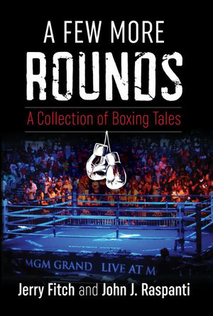 A Few More Rounds : A Collection of Boxing Tales - Jerry Fitch