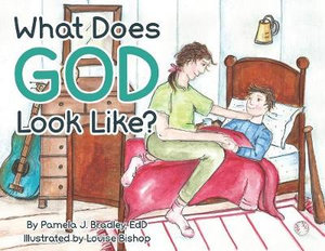 What Does God Look Like? - Pamela J. Bradley