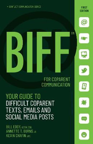 BIFF for CoParent Communication : Your Guide to Difficult Texts, Emails, and Social Media Posts - Bill Eddy