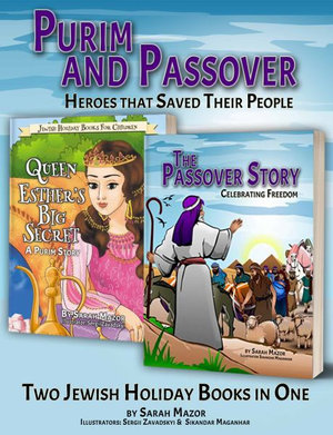 Purim and Passover : Heroes Who Saved Their People: The Great Leader Moses and the Brave Queen Esther (Two Books in One) - Sarah Mazor