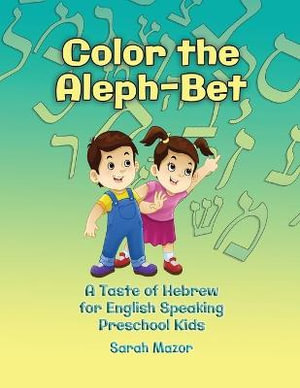 Color the Aleph-Bet : A Taste of Hebrew for English-Speaking Kids - Interactive Learning - Sarah Mazor