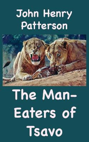 The Manâ'Eaters of Tsavo and Other East African Adventures - John  Henry Patterson