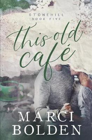 This Old Cafe : Stonehill Series - Marci Bolden