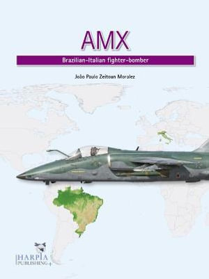 AMX : Brazilian-Italian Fighter-Bomber - Joao Paulo Zeitoun Moralez