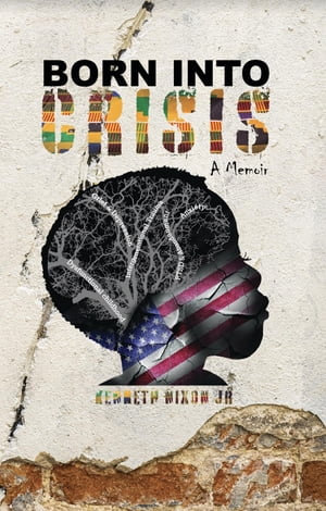 Born Into Crisis : A Memoir - Kenneth Nixon