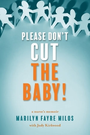 Please Don't Cut the Baby : A Nurse's Memoir - Marilyn Fayre Milos