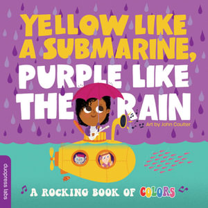 Yellow Like a Submarine, Purple Like the Rain : A Rocking Book of Colors - duopress labs