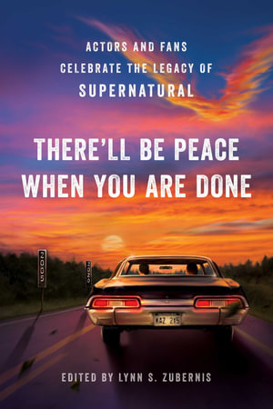 The There'll Be Peace When You Are Done : Actors and Fans Celebrate the Legacy of Supernatural - Lynn S. Zubernis