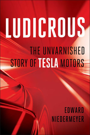 Ludicrous : The Unvarnished Story of Tesla Motors - Edward Niedermeyer