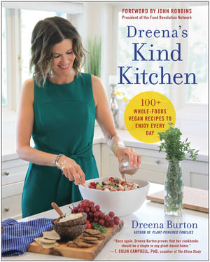 Dreena's Kind Kitchen : 100 Whole-Foods Vegan Recipes to Enjoy Every Day - Dreena Burton