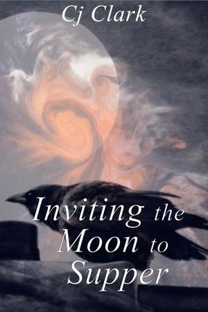 Inviting the Moon to Supper - Cj Clark