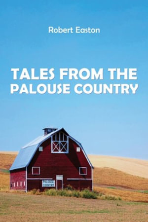 Tales from the Palouse Country - Robert Easton