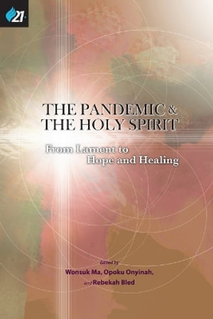 The Pandemic & The Holy Spirit : From Lament to Hope and Healing - Wonsuk Ma