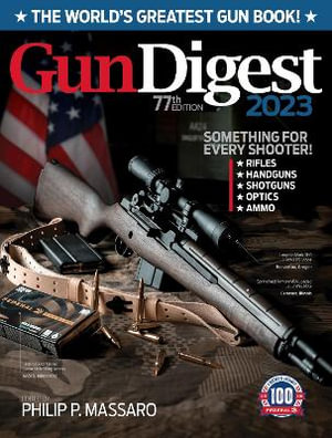 Gun Digest 2023, 77th Edition : The World's Greatest Gun Book! - Philip Massaro