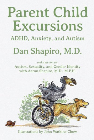 Parent Child Excursions : ADHD, Anxiety, and Autism - Dan Shapiro