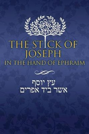 The Stick of Joseph in the Hand of Ephraim : First Edition Hardcover, English - Yosef Ben Yosef