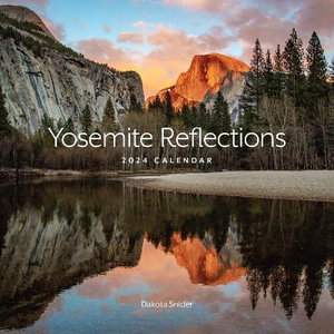 Yosemite Reflections - 2024 Wall Calendar - Dakota Snider