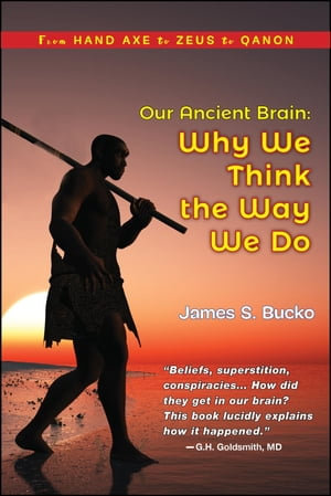 Our Ancient Brain : Why We Think the Way We Do - James S. Bucko