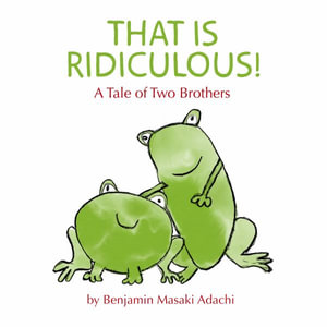 That Is Ridiculous! : A Tale of Two Brothers - Benjamin M Adachi