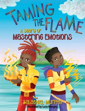 Taming the Flame : A Story of Mastering Emotions - Salathiel Murphy