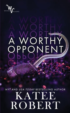 A Worthy Opponent : Wicked Villains - Katee Robert