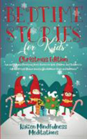 Bedtime Stories for Kids : Christmas Edition - Fun and Calming Christmas Short Stories for Kids, Children and Toddlers to Fall Asleep Fast! Reduce Anxiety, Develop Inner Peace and Happiness - Kaizen Mindfulness Meditations