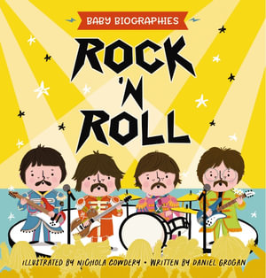 Rock 'n' Roll - Baby Biographies : A Baby's Introduction to the 24 Greatest Rock Bands of All Time! - Daniel Grogan