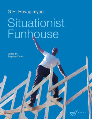 G. H. Hovagimyan: Situationist Funhouse - Stephen Zacks