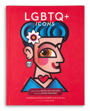 LGBTQ+ Icons : A Celebration of Historical LGBTQ+ Icons in the Arts - David Lee Csicsko