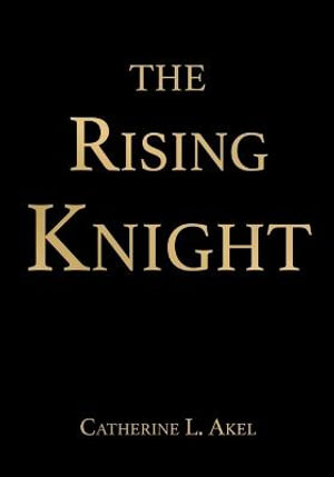 The Rising Knight : Rising Knight - Catherine L. Akel