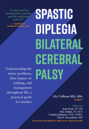 Spastic Diplegia--Bilateral Cerebral Palsy : Understanding the motor problems, their impact on walking, and management throughout life: a practical guide for families - Lily Collison MA MSc