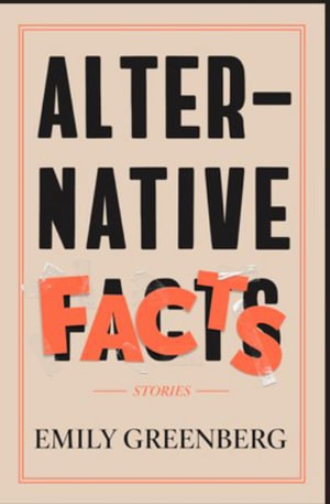 Alternative Facts : Stories - Emily Greenberg