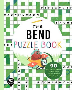 Bend Puzzle Book : 90 Word Searches, Jumbles, Crossword Puzzles, and More All about Bend, Oregon! - You Are Here Books