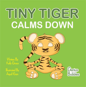 Tiny Tiger Calms Down : Genius Bubbles Book 1 - Kelly Grace