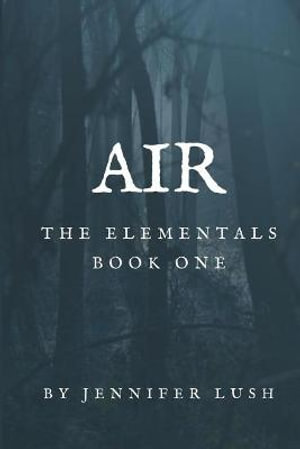 Air : The Elementals Book One - Jennifer Lush