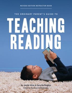 The Ordinary Parent's Guide to Teaching Reading, Revised Edition Instructor Book (Revised Edition) : The Ordinary Parent's Guide - Jessie Wise