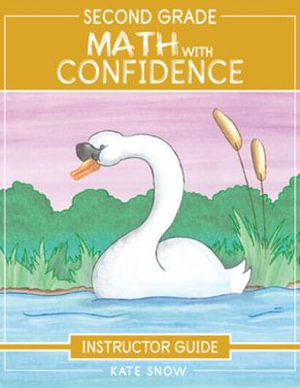 Second Grade Math With Confidence Instructor Guide (Math with Confidence) : Math with Confidence - Kate Snow