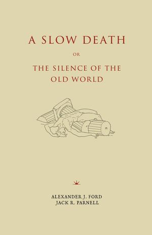 A Slow Death or, The Silence of the Old World - Alexander J. Ford