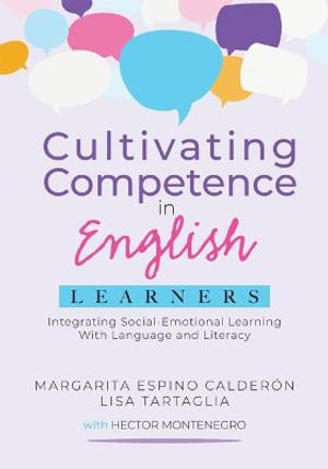 Cultivating Competence in English Learners : Integrating Social-Emotional Learning with Language and Literacy - Margarita Espino Calderón