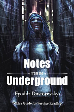 Notes from the Underground - Fyodor Dostoyevsky