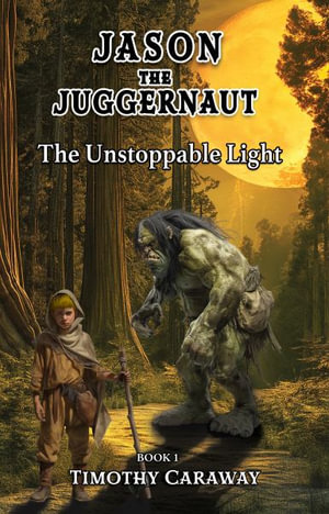 The Unstoppable Light : Jason the Juggernaut Series - Timothy Caraway