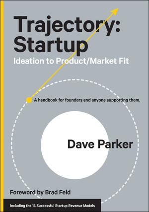 Trajectory: Startup : Ideation to Product/Market Fit - Dave Parker