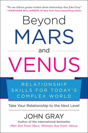 Beyond Mars and Venus : Relationship Skills for Today's Complex World - John Gray