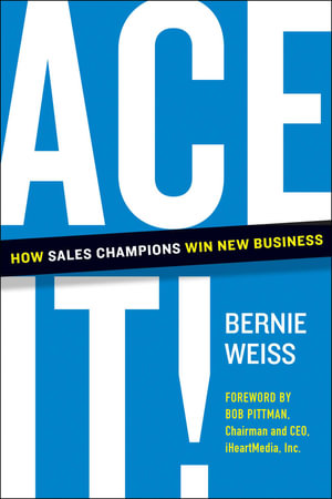 Ace It! : How Sales Champions Win New Business - Bernie Weiss