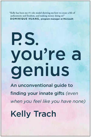 P.S. You're a Genius : An Unconventional Guide To Finding Your Innate Gifts (Even When You Feel Like You Have None) - Kelly Trach